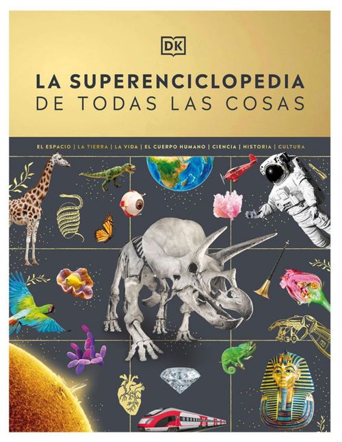La Superenciclopedia de Todas las Cosas La Guía Definitiva para Descubrir el Mundo que te Rodea Por DK