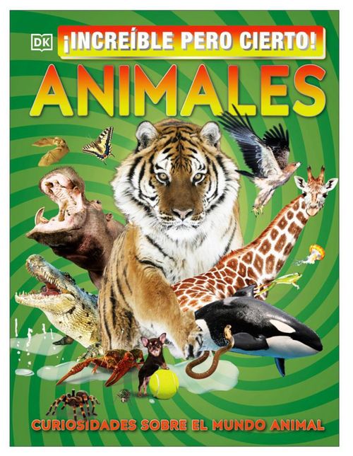 Libro Animales  ¡Increíble pero cierto!  
Curiosidades sobre el mundo animal