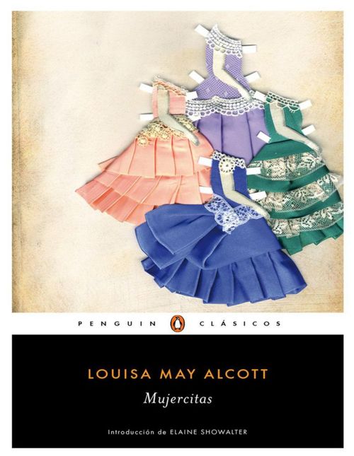 "Mujercitas" Autor: Louisa May Alcott Editorial: Penguin Clásicos