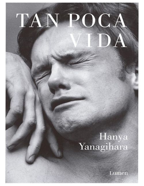 Tan poca vida Hanya Yanagihara La novela imprescindible de la literatura contemporánea
