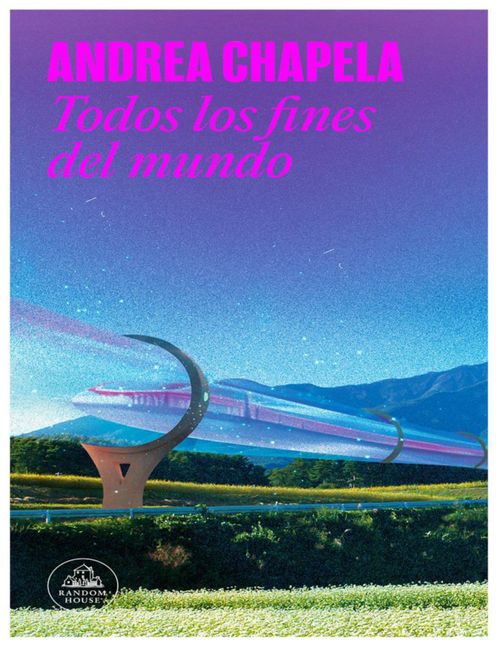 Libro Todos los fines del mundo Autor Andrea Chapela