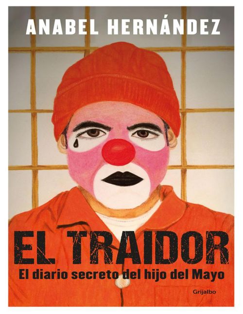 Libro El traidor: El diario secreto del hijo del Mayo Autor Anabel Hernández Editorial Grijalbo
