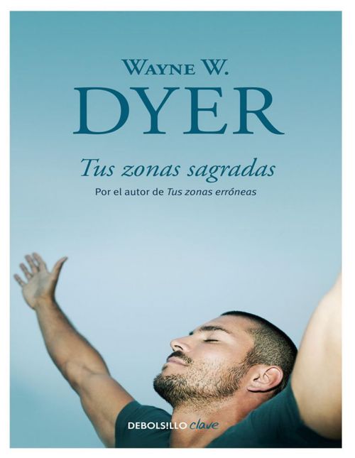 Libro Tus zonas sagradas Autor Wayne W. Dyer  Editorial De Bolsillo