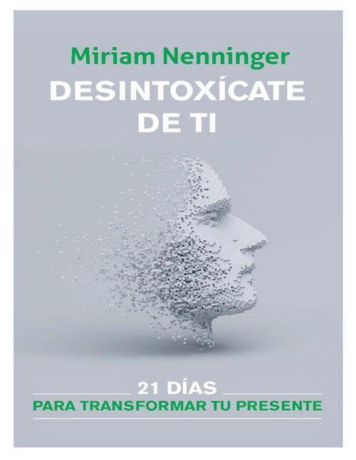 Libro Desintoxicate de ti, y vuelve a elegirte Autor Miriam Nenninger Editorial Origen Libros