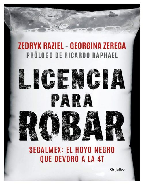 Libro Licencia para robar Segalmex: El hoyo negro que devoró a la 4T Autor Zedryk Raziel,
Georgina Zerega