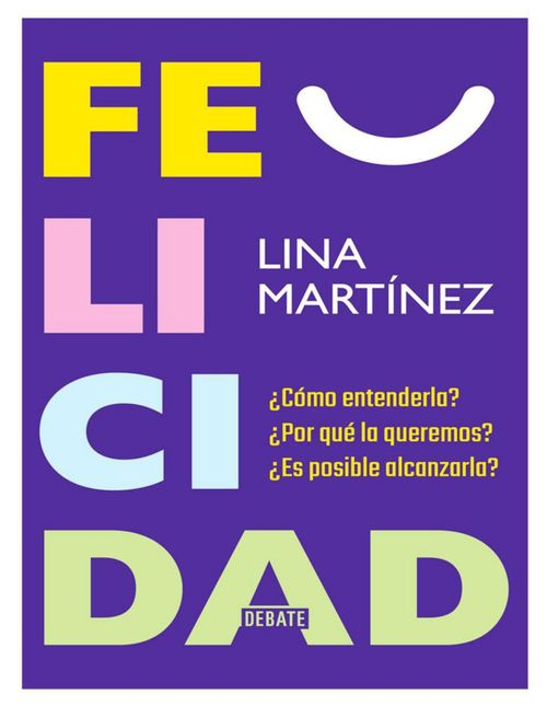 Felicidad¿Cómo entenderla? ¿Por qué la queremos? ¿Es posible alcanzarla?
