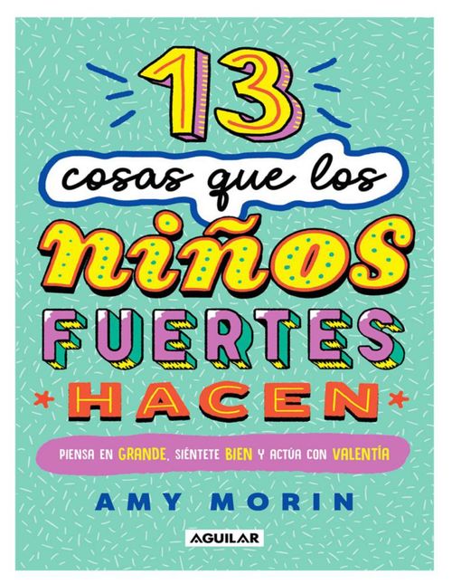 Libro 13 cosas que los niños fuertes hacen Autor Amy Morin Editorial Aguilar