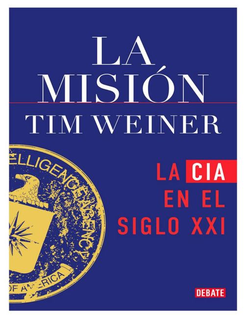Libro La Misión: La CIA En El Siglo XXI - Tim Weiner - Debate PRH - Envío Gratis