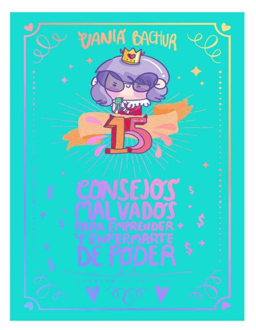 Libro 15 Consejos Malvados para Emprender y Enfermarte de Poder Autor Vania Bachur
