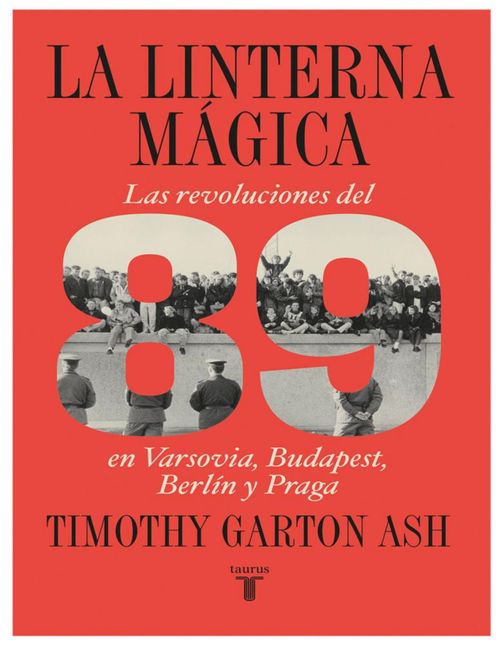 Libro La Linterna Mágica: Las Revoluciones de 1989 - Timothy Garton Ash (Editorial Taurus)