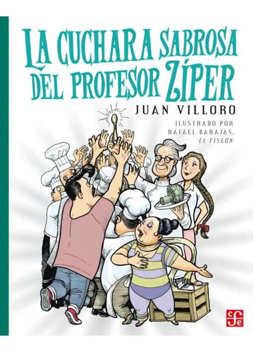 LA CUCHARA SABROSA DEL PROFESOR ZIPER DE RAFAEL (EL FISGON) BARAJAS DURAN JUAN VILLORO