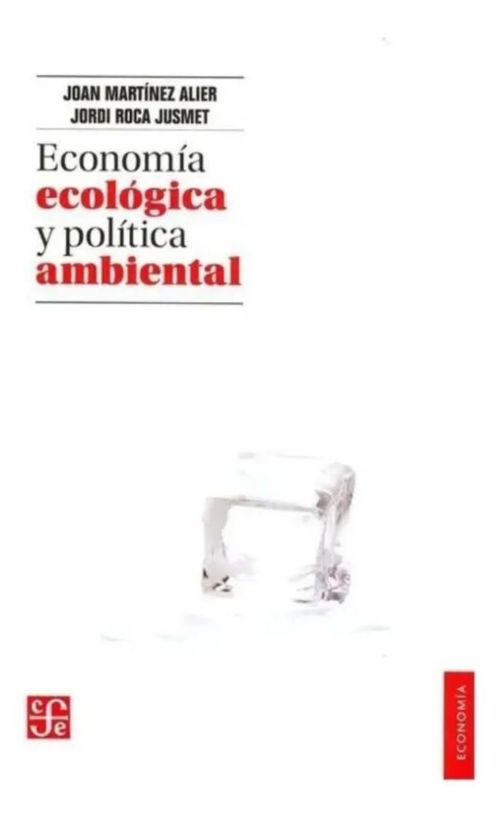 ECONOMIA ECOLOGICA Y POLITICA AMBIENTAL DE JOAN MARTINEZ ALIER JORDI ROCA JUSMET