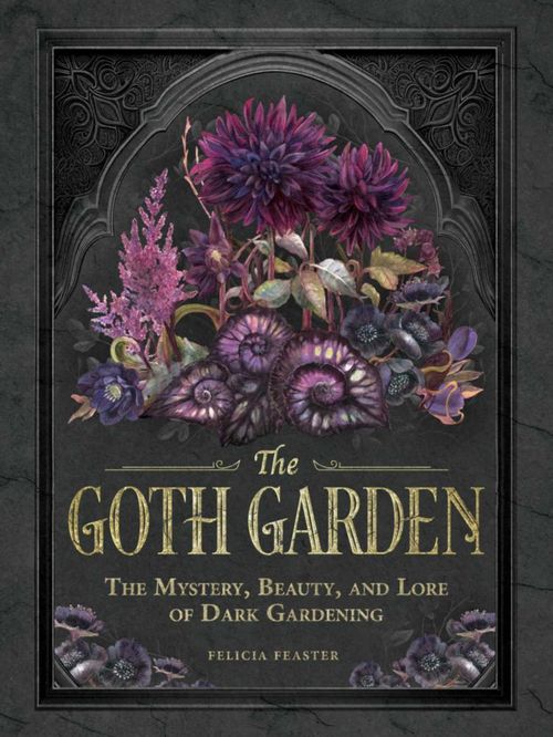 El Jardín Gótico: El Misterio la Belleza y la Tradición de la Jardinería Oscura