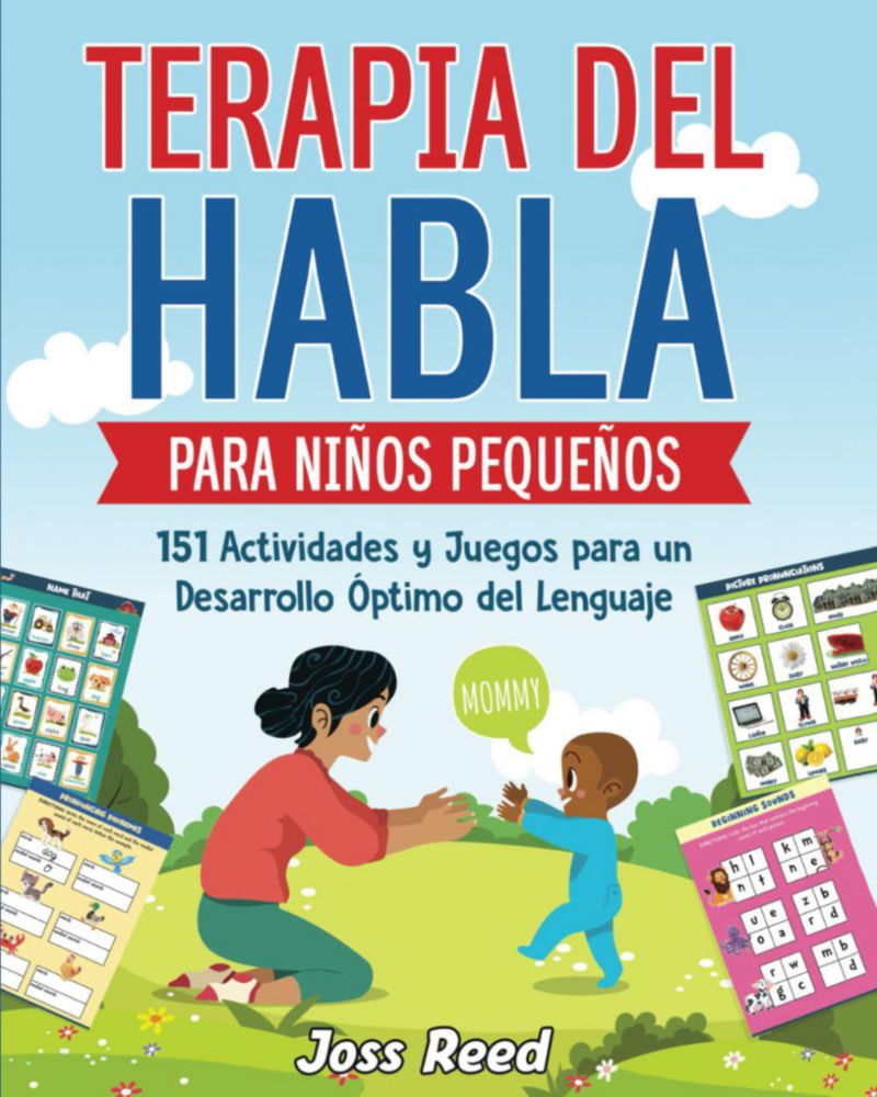 Terapia del habla para niños pequeños: 151 actividades y juegos para un desarrollo óptimo del lenguaje (Desarrollo de niños pequeños) – Edición en