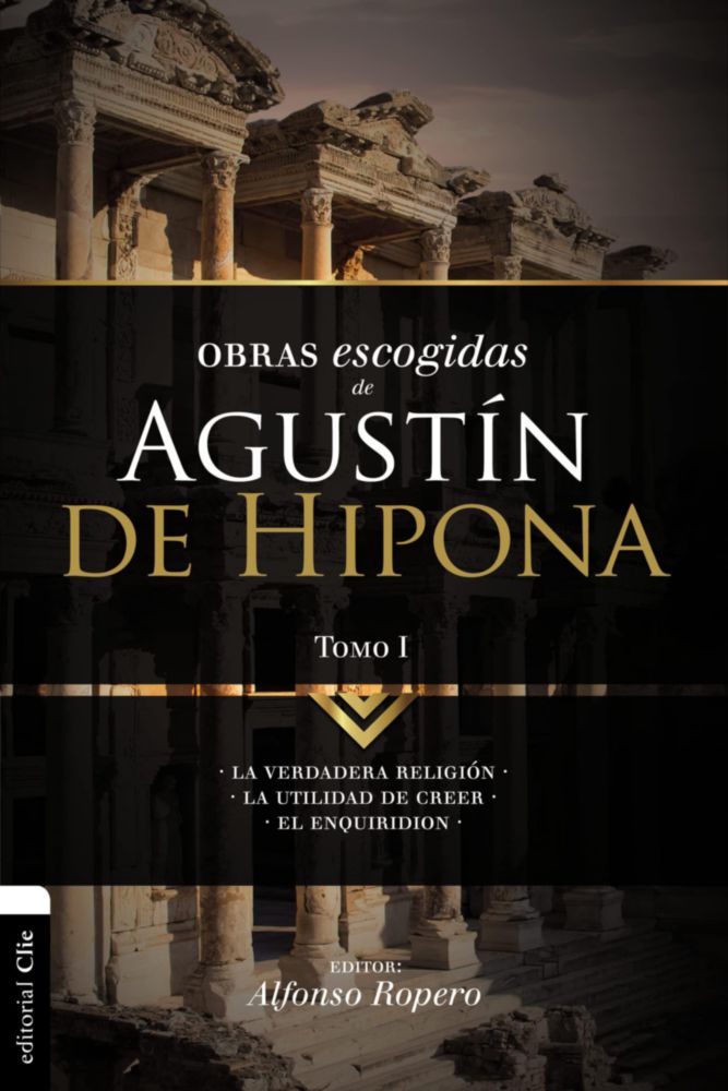 Obras seleccionadas de San Agustín de Hipona Tomo 1: La verdadera religión. La utilidad de creer. El Enquiridión (1) (Colección Patrística) (Edición