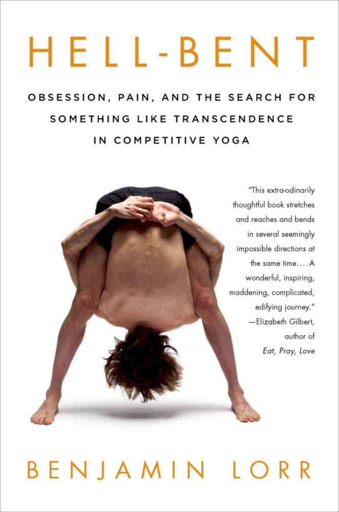 St. Martin's Griffin – Hell-Bent: Obsesión Dolor y la Búsqueda de Algo Similar a la Trascendencia en el Yoga Competitivo