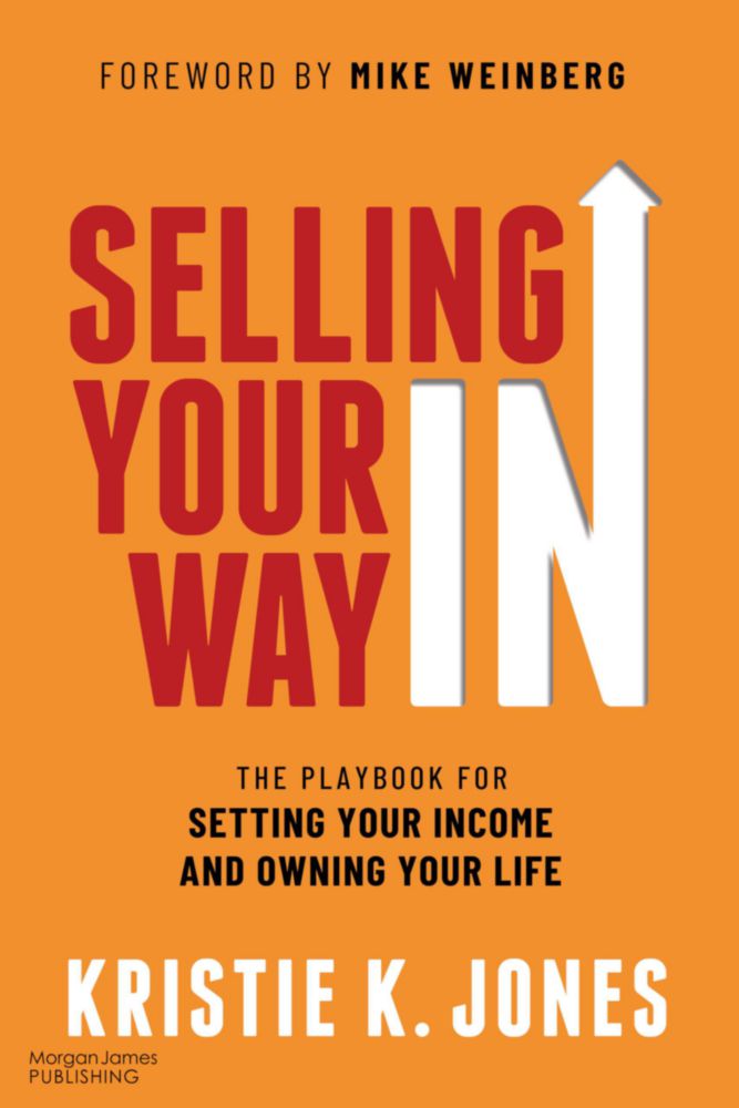Libro Selling Your Way IN: The Playbook for Setting Your Income and Owning Your Life de Morgan James Publishing