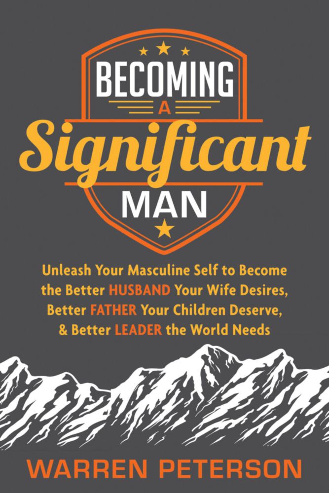 Morgan James – Convirtiéndote en un Hombre Significativo: Libera tu Yo Masculino para Ser el Mejor Esposo que tu Esposa Desea el Mejor Padre que tus